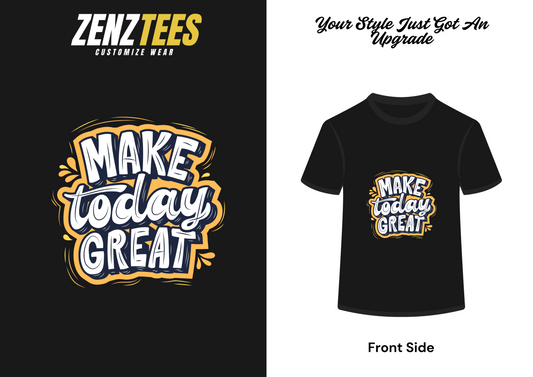 Make Today Great Custom T-Shirt – Inspirational Message Tee